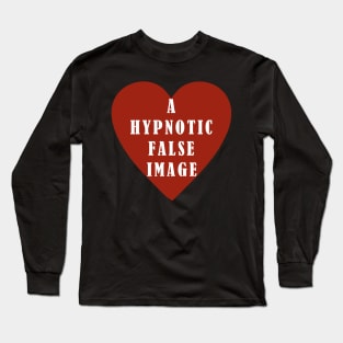 False Image of the Heart is Hypnotic, Hypnosis, Fake - Not a Real Heart, Not Real Love Long Sleeve T-Shirt